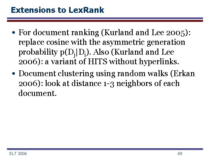 Extensions to Lex. Rank • For document ranking (Kurland Lee 2005): • replace cosine