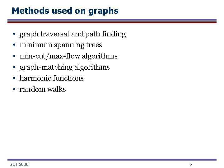 Methods used on graphs • • • graph traversal and path finding minimum spanning