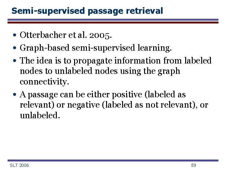 Semi-supervised passage retrieval • Otterbacher et al. 2005. • Graph-based semi-supervised learning. • The