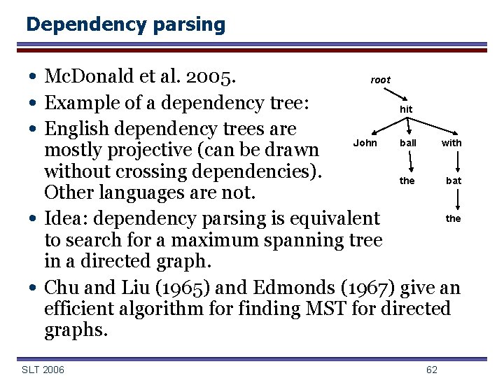 Dependency parsing • Mc. Donald et al. 2005. • Example of a dependency tree: