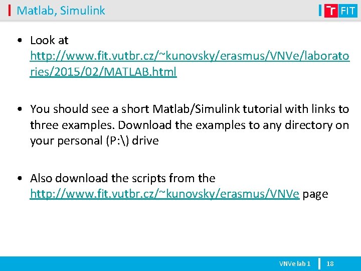 Matlab, Simulink • Look at http: //www. fit. vutbr. cz/~kunovsky/erasmus/VNVe/laborato ries/2015/02/MATLAB. html • You