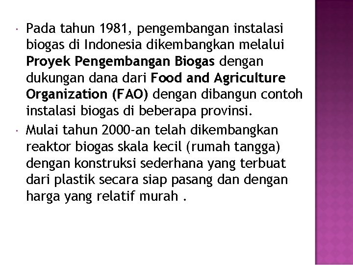  Pada tahun 1981, pengembangan instalasi biogas di Indonesia dikembangkan melalui Proyek Pengembangan Biogas