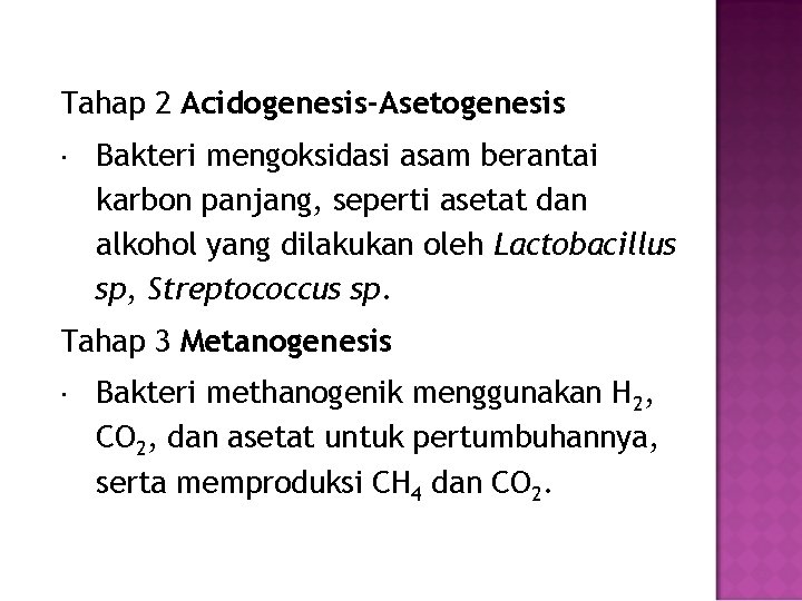 Tahap 2 Acidogenesis-Asetogenesis Bakteri mengoksidasi asam berantai karbon panjang, seperti asetat dan alkohol yang