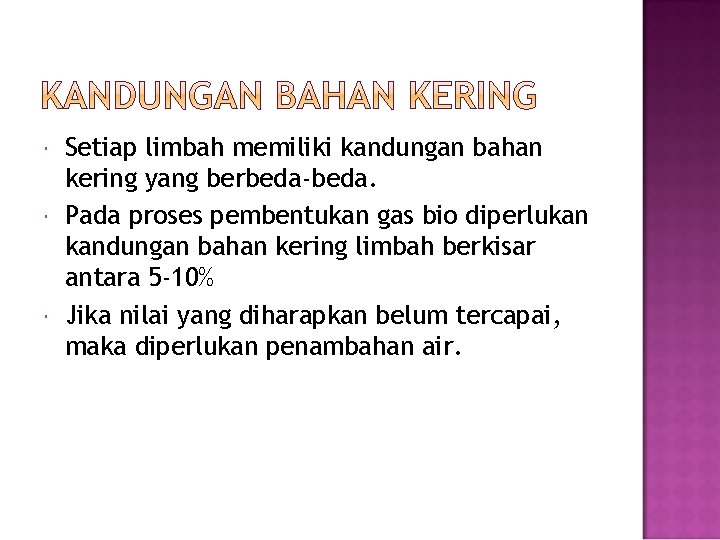  Setiap limbah memiliki kandungan bahan kering yang berbeda-beda. Pada proses pembentukan gas bio