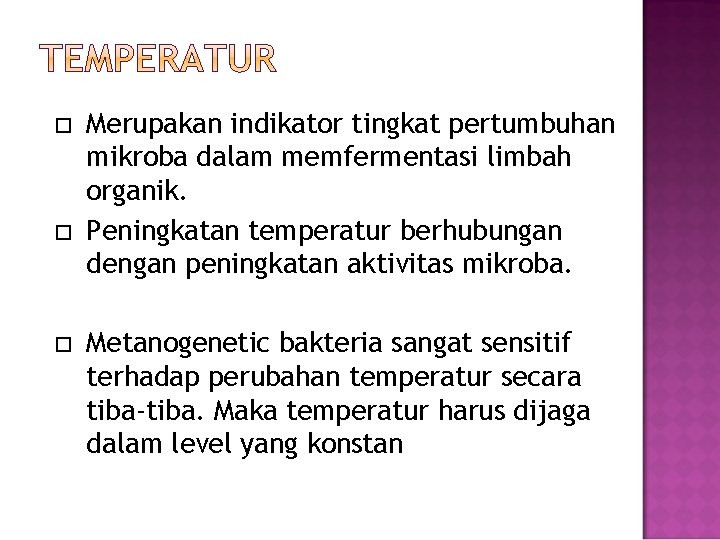  Merupakan indikator tingkat pertumbuhan mikroba dalam memfermentasi limbah organik. Peningkatan temperatur berhubungan dengan