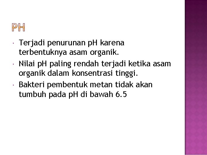  Terjadi penurunan p. H karena terbentuknya asam organik. Nilai p. H paling rendah