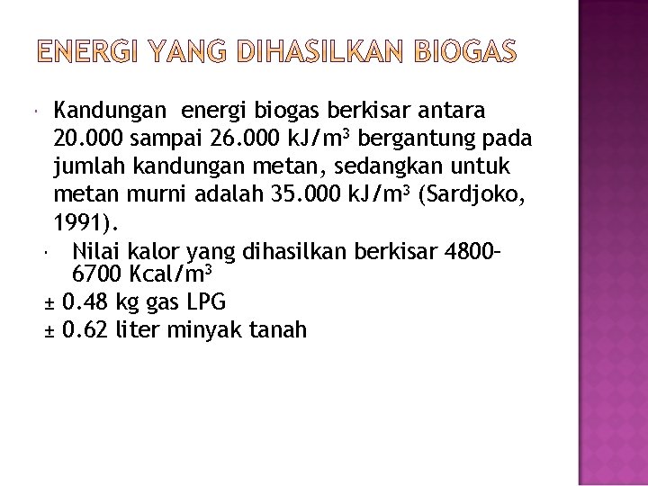  Kandungan energi biogas berkisar antara 20. 000 sampai 26. 000 k. J/m 3