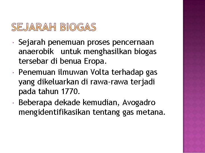  Sejarah penemuan proses pencernaan anaerobik untuk menghasilkan biogas tersebar di benua Eropa. Penemuan