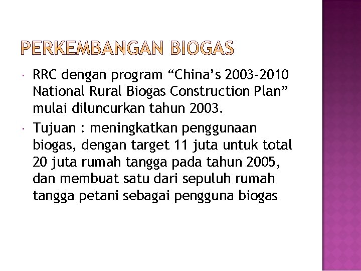 RRC dengan program “China’s 2003 -2010 National Rural Biogas Construction Plan” mulai diluncurkan