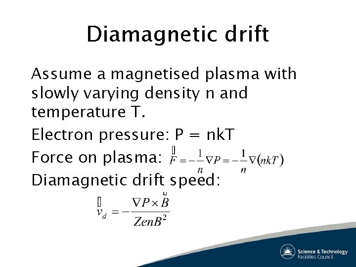 Diamagnetic drift Assume a magnetised plasma with slowly varying density n and temperature T.