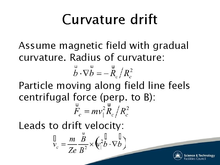 Curvature drift Assume magnetic field with gradual curvature. Radius of curvature: Particle moving along
