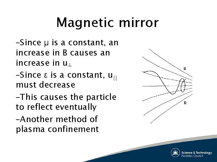 Magnetic mirror –Since μ is a constant, an increase in B causes an increase