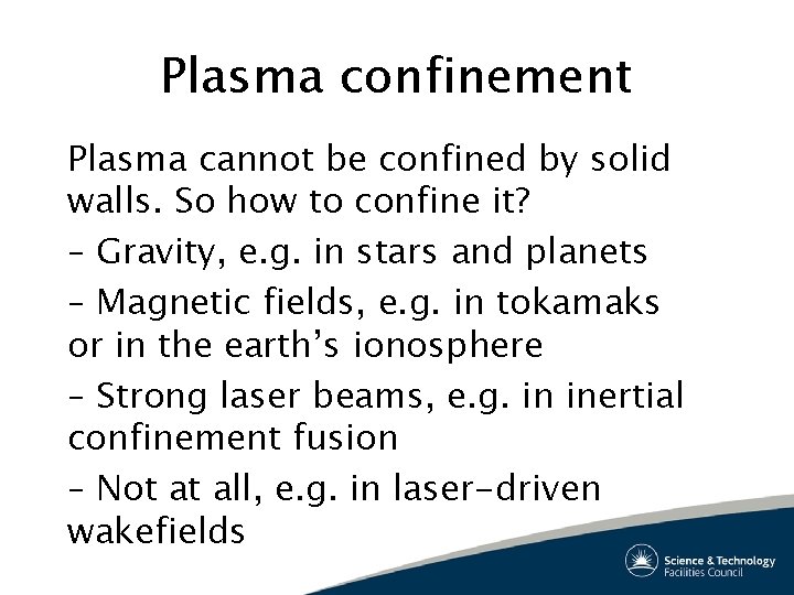 Plasma confinement Plasma cannot be confined by solid walls. So how to confine it?