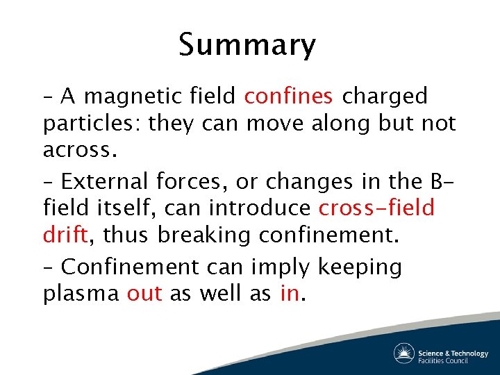 Summary – A magnetic field confines charged particles: they can move along but not