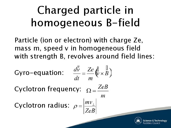 Charged particle in homogeneous B-field Particle (ion or electron) with charge Ze, mass m,