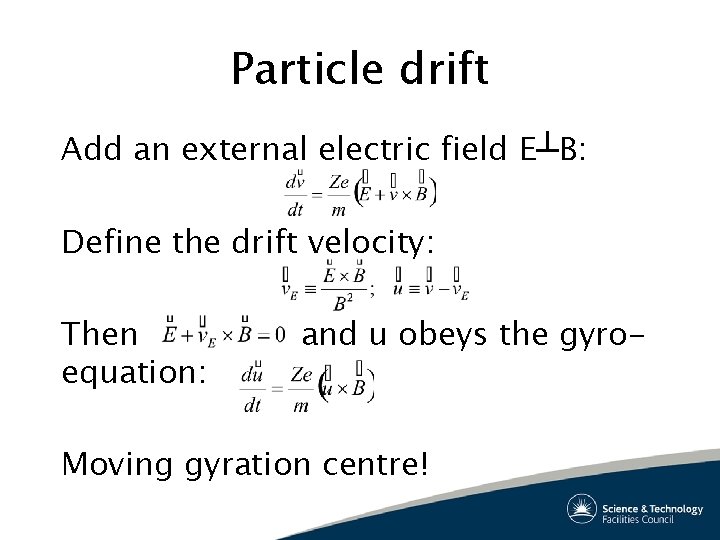 Particle drift Add an external electric field E┴B: Define the drift velocity: Then equation: