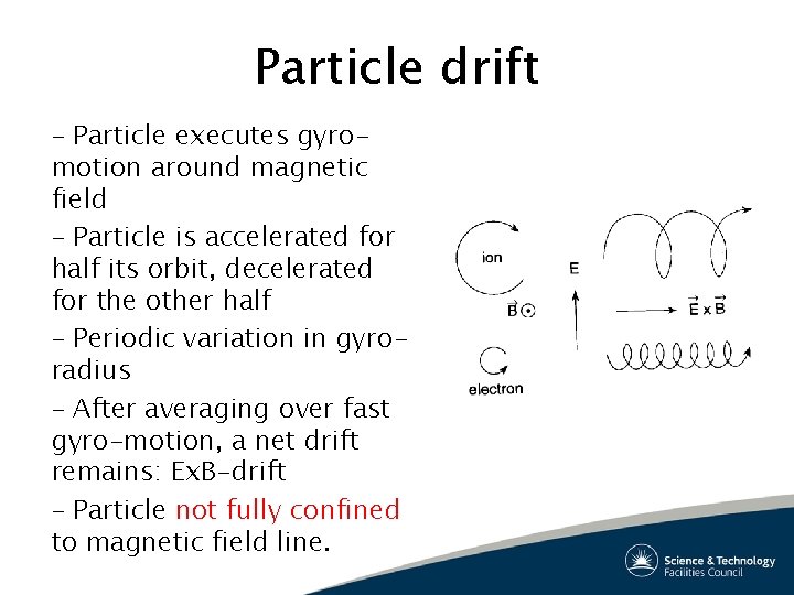 Particle drift – Particle executes gyromotion around magnetic field – Particle is accelerated for