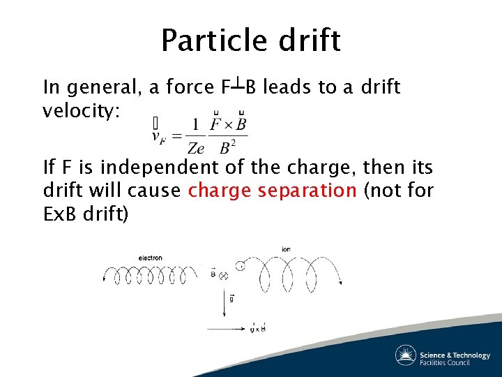 Particle drift In general, a force F┴B leads to a drift velocity: If F