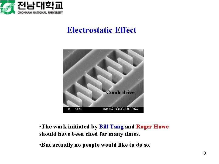 Electrostatic Effect Comb-drive • The work initiated by Bill Tang and Roger Howe should