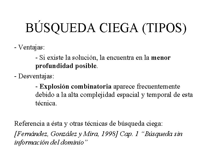 BÚSQUEDA CIEGA (TIPOS) - Ventajas: - Si existe la solución, la encuentra en la BÚSQUEDA CIEGA (TIPOS) - Ventajas: - Si existe la solución, la encuentra en la