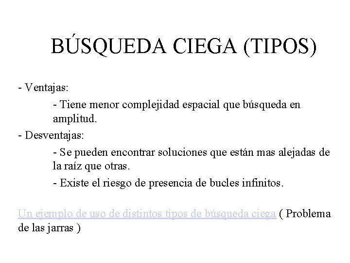 BÚSQUEDA CIEGA (TIPOS) - Ventajas: - Tiene menor complejidad espacial que búsqueda en amplitud.