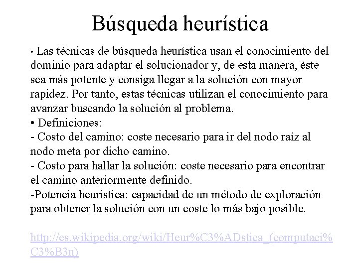 Búsqueda heurística • Las técnicas de búsqueda heurística usan el conocimiento del dominio para Búsqueda heurística • Las técnicas de búsqueda heurística usan el conocimiento del dominio para