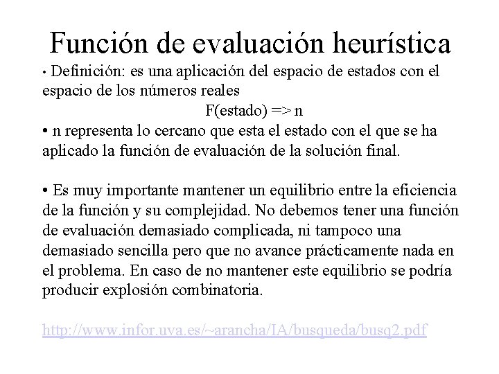 Función de evaluación heurística • Definición: es una aplicación del espacio de estados con Función de evaluación heurística • Definición: es una aplicación del espacio de estados con