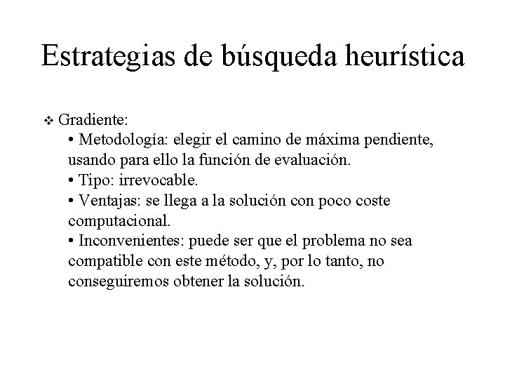 Estrategias de búsqueda heurística v Gradiente: • Metodología: elegir el camino de máxima pendiente, Estrategias de búsqueda heurística v Gradiente: • Metodología: elegir el camino de máxima pendiente,