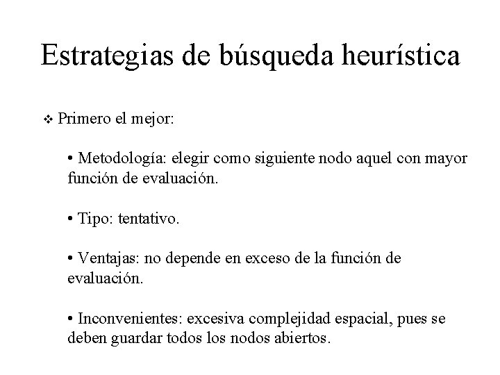 Estrategias de búsqueda heurística v Primero el mejor: • Metodología: elegir como siguiente nodo Estrategias de búsqueda heurística v Primero el mejor: • Metodología: elegir como siguiente nodo
