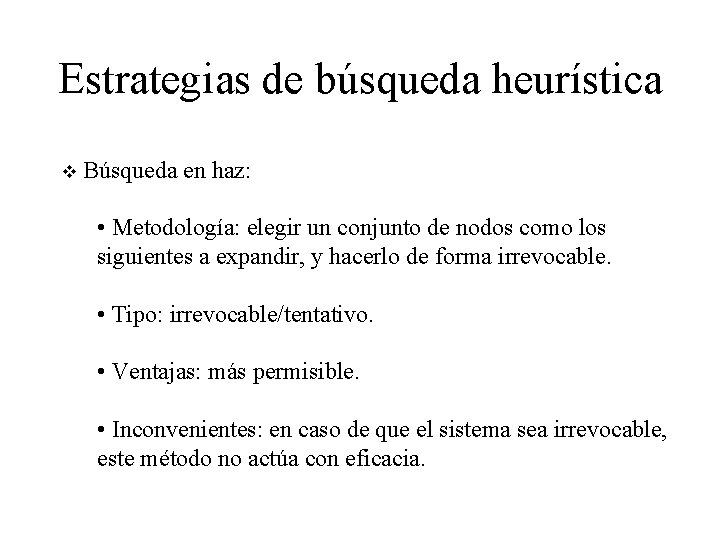 Estrategias de búsqueda heurística v Búsqueda en haz: • Metodología: elegir un conjunto de Estrategias de búsqueda heurística v Búsqueda en haz: • Metodología: elegir un conjunto de