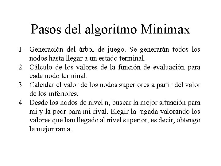 Pasos del algoritmo Minimax 1. Generación del árbol de juego. Se generarán todos los