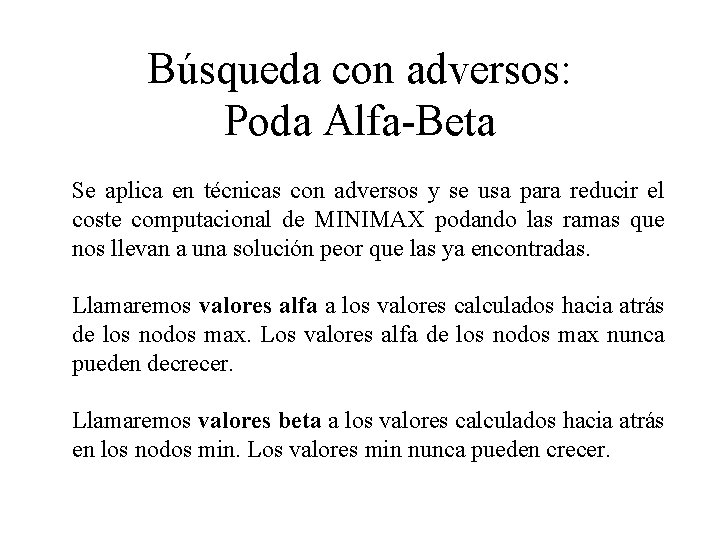Búsqueda con adversos: Poda Alfa-Beta Se aplica en técnicas con adversos y se usa Búsqueda con adversos: Poda Alfa-Beta Se aplica en técnicas con adversos y se usa