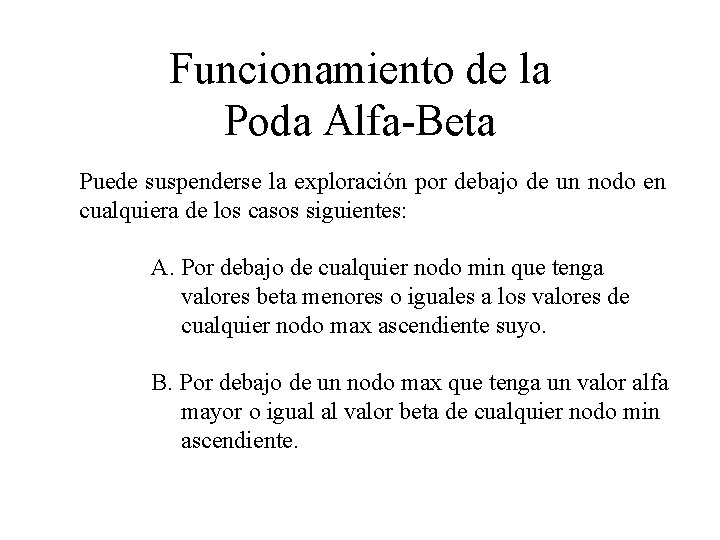 Funcionamiento de la Poda Alfa-Beta Puede suspenderse la exploración por debajo de un nodo Funcionamiento de la Poda Alfa-Beta Puede suspenderse la exploración por debajo de un nodo