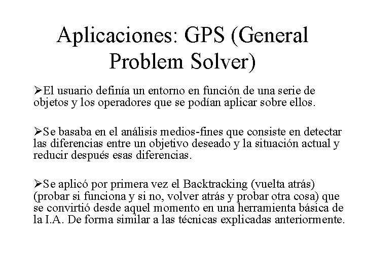 Aplicaciones: GPS (General Problem Solver) ØEl usuario definía un entorno en función de una