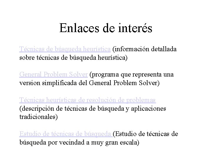 Enlaces de interés Técnicas de búsqueda heurística (información detallada sobre técnicas de búsqueda heurística)