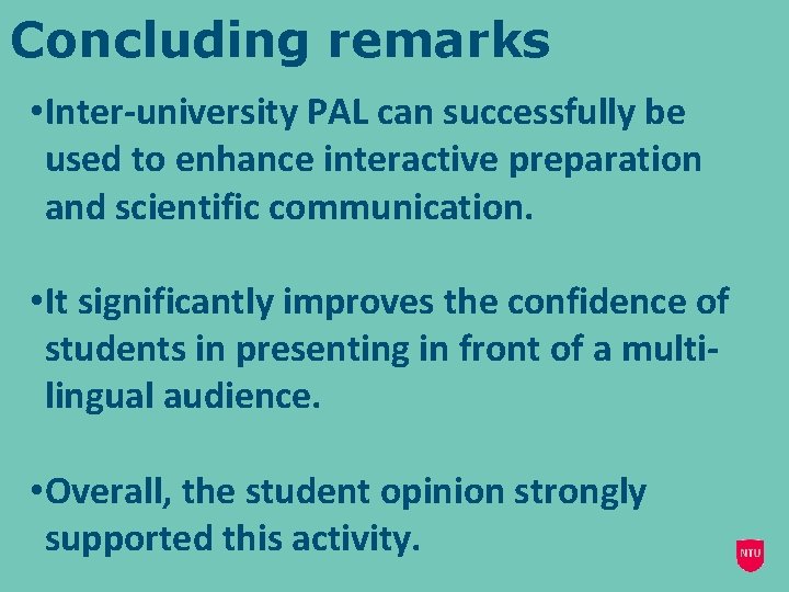 Concluding remarks • Inter-university PAL can successfully be used to enhance interactive preparation and