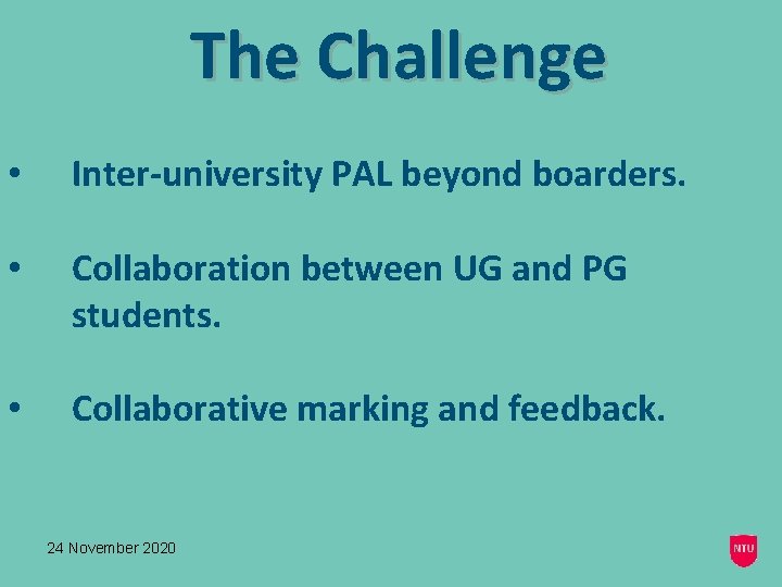 The Challenge • Inter-university PAL beyond boarders. • Collaboration between UG and PG students.