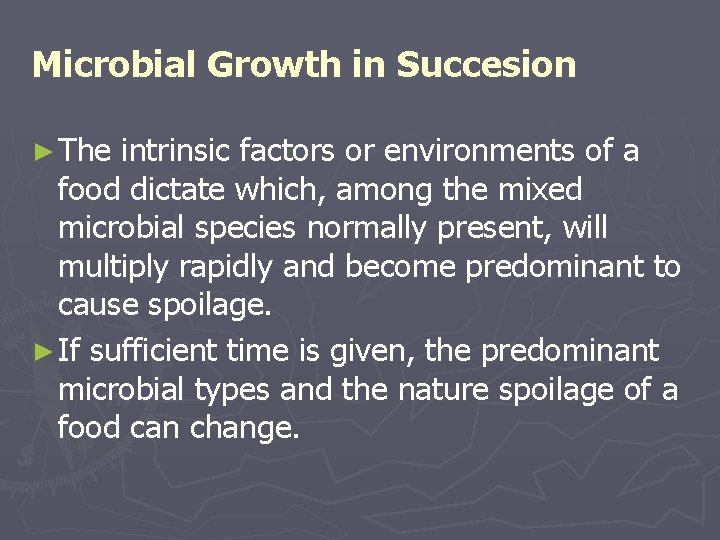 Microbial Growth in Succesion ► The intrinsic factors or environments of a food dictate