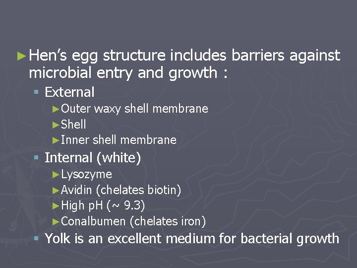 ► Hen’s egg structure includes barriers against microbial entry and growth : § External