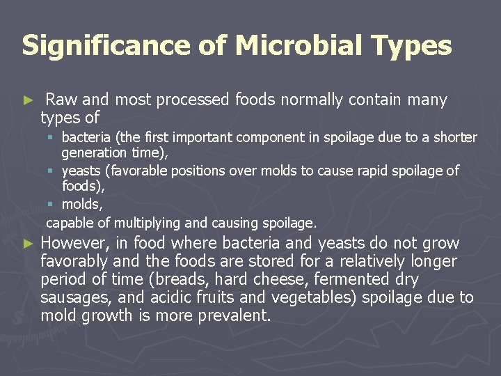 Significance of Microbial Types ► Raw and most processed foods normally contain many types
