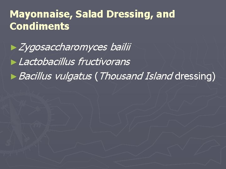 Mayonnaise, Salad Dressing, and Condiments ► Zygosaccharomyces bailii ► Lactobacillus fructivorans ► Bacillus vulgatus