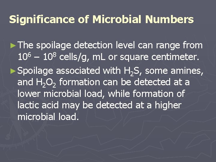 Significance of Microbial Numbers ► The spoilage detection level can range from 106 –