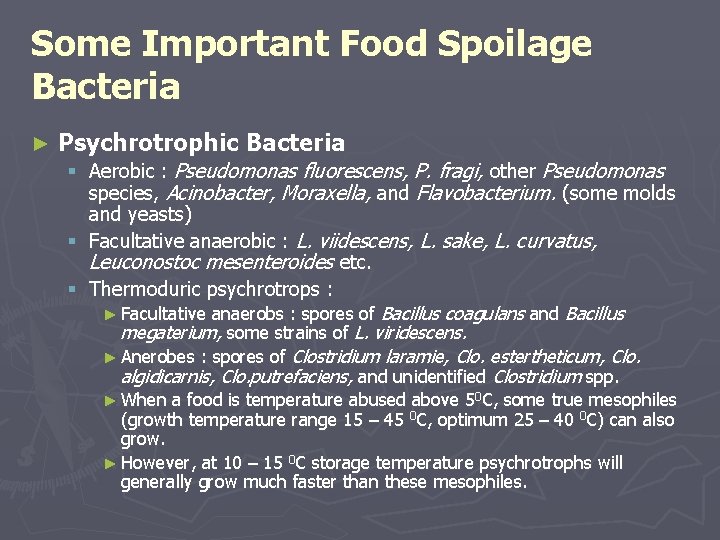 Some Important Food Spoilage Bacteria ► Psychrotrophic Bacteria § Aerobic : Pseudomonas fluorescens, P.