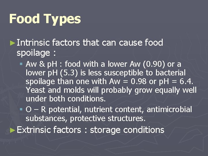 Food Types ► Intrinsic factors that can cause food spoilage : § Aw &