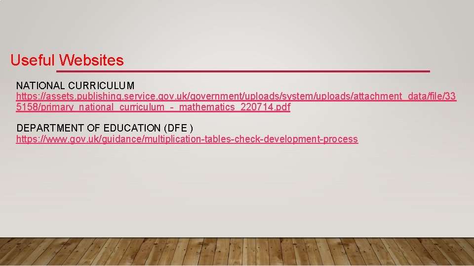 Useful Websites NATIONAL CURRICULUM https: //assets. publishing. service. gov. uk/government/uploads/system/uploads/attachment_data/file/33 5158/primary_national_curriculum_-_mathematics_220714. pdf DEPARTMENT OF
