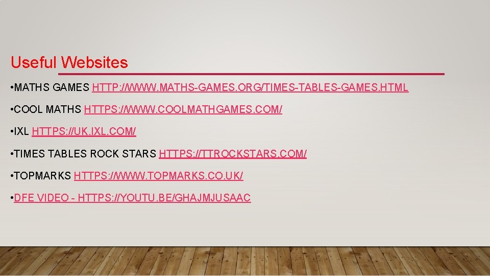 Useful Websites • MATHS GAMES HTTP: //WWW. MATHS-GAMES. ORG/TIMES-TABLES-GAMES. HTML • COOL MATHS HTTPS: