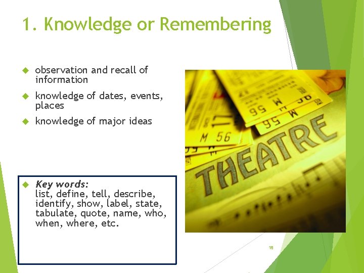 1. Knowledge or Remembering observation and recall of information knowledge of dates, events, places