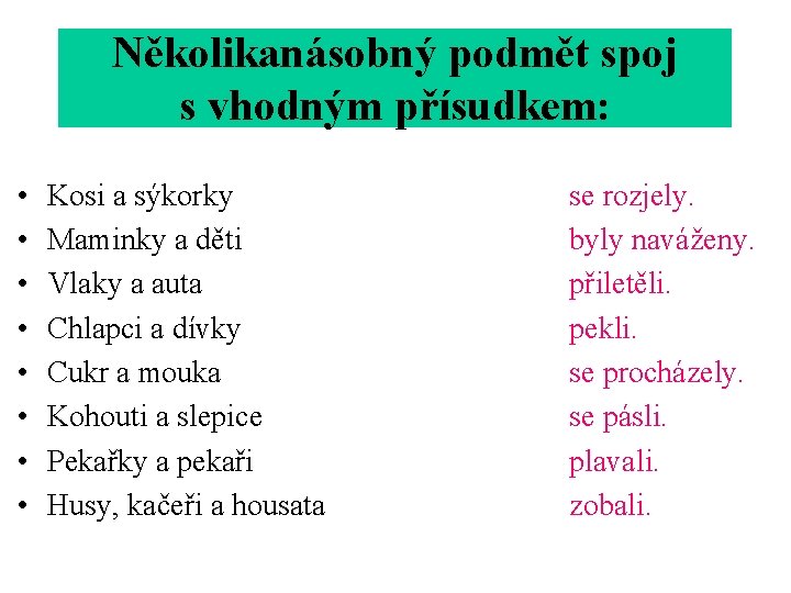 Několikanásobný podmět spoj s vhodným přísudkem: • • Kosi a sýkorky Maminky a děti
