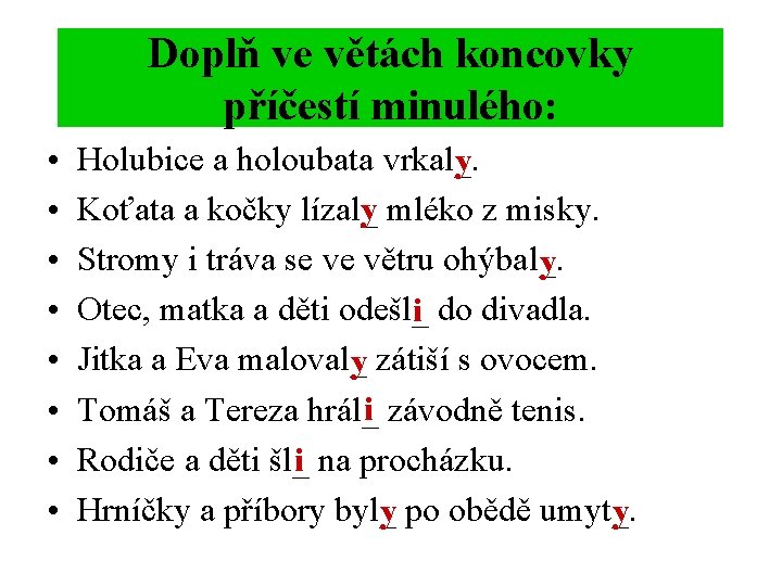 Doplň ve větách koncovky příčestí minulého: • • Holubice a holoubata vrkal_. y y