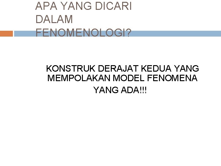 APA YANG DICARI DALAM FENOMENOLOGI? KONSTRUK DERAJAT KEDUA YANG MEMPOLAKAN MODEL FENOMENA YANG ADA!!!